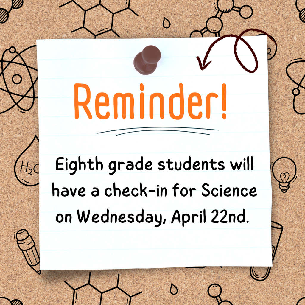 Eighth grade students will have a check-in for Science on Wednesday, April 22nd. 