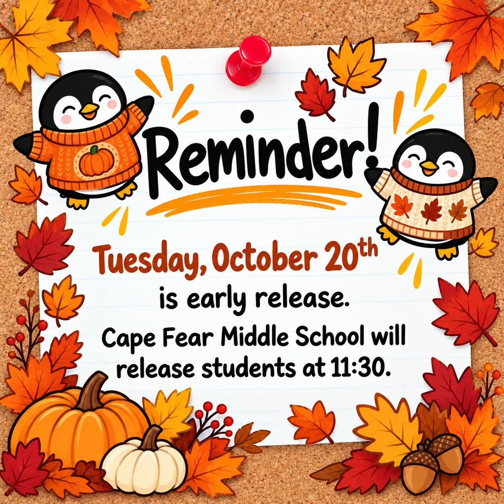 Tomorrow, Tuesday, October 20th, is an early release day! Cape Fear Middle School will release students at 11:30 AM.