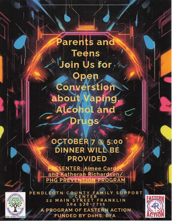 Parents and Teens Join Us for Open Conversation about Vaping, Alcohol, and Drugs. October 7 @ 5:00. Dinner will be provided. Event will be at Pendleton County Family Support Center.