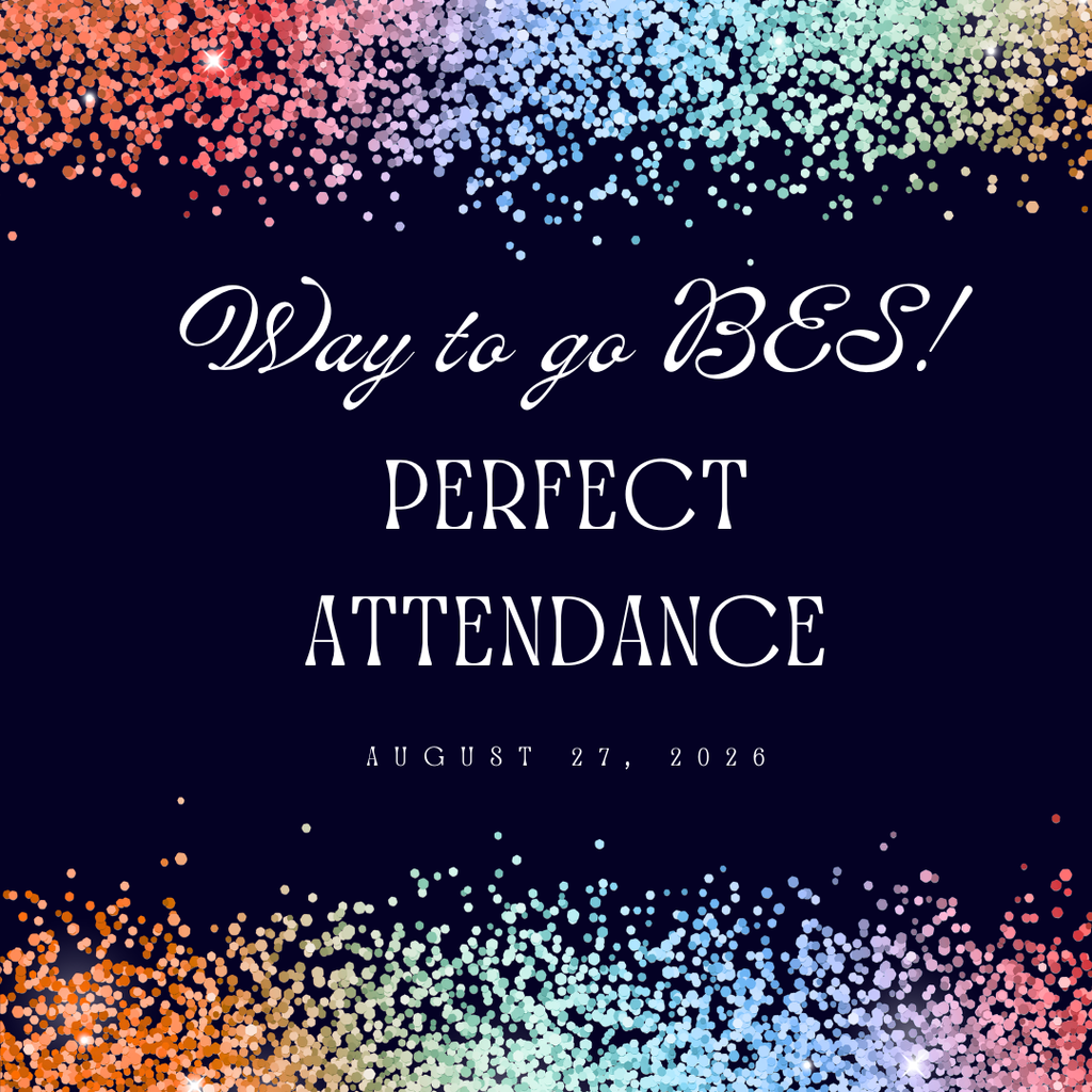 Confetti  with a message saying "Way to go BES! Perfect Attendance August 27, 2026