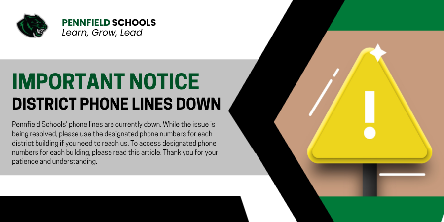Graphic from Pennfield Schools with the headline ‘Important Notice: District Phone Lines Down.’ The image includes the Pennfield Schools logo and the slogan ‘Learn, Grow, Lead’ in the upper left corner. The text states that Pennfield Schools’ phone lines are currently down and asks families to use designated phone numbers listed in an accompanying article while the issue is being resolved. The message thanks families for their patience and understanding. On the right side of the graphic is a large yellow warning sign with an exclamation mark, set against a green, tan, black, and gray geometric background.