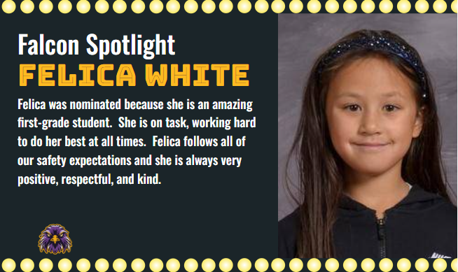 Congratulations Felica White for winning the Falcon Spotlight award. Your hard work in First Grade has not gone unnoticed.