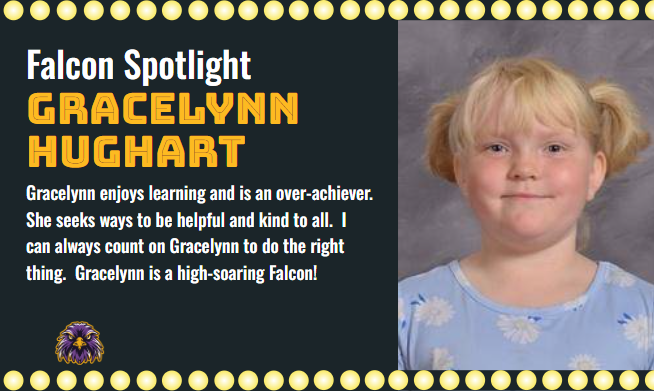 Gracelynn Hughart, Falcon Spotlight Winner. Gracelynn has been working very hard this year in 2nd Grade.