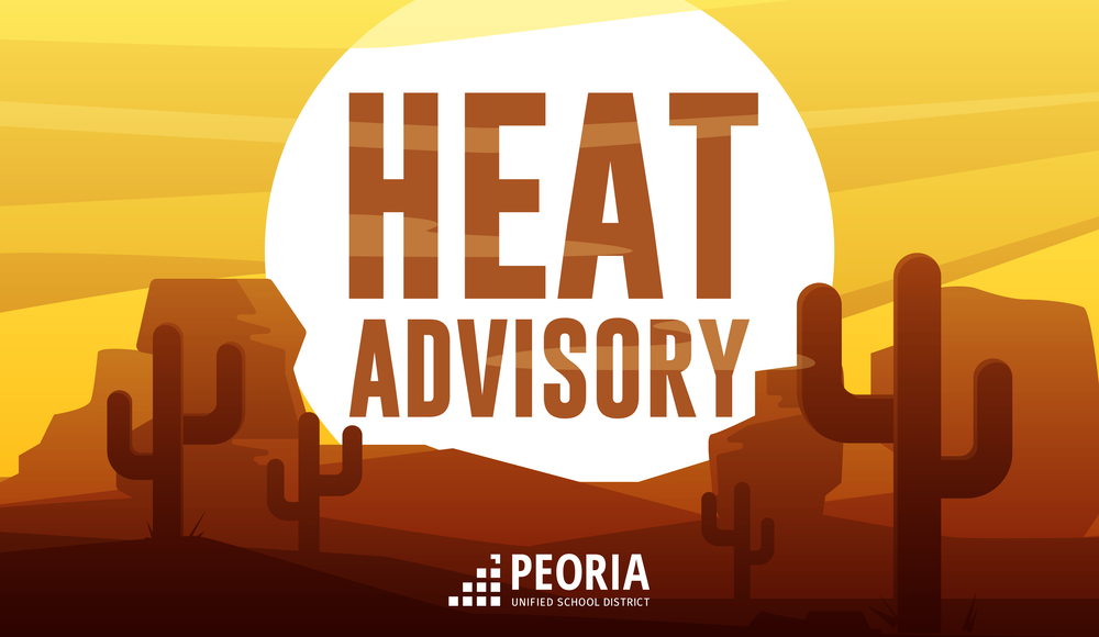 Heat Advisory graphic featuring a desert landscape with cacti, mesas, and a bright sun in warm orange and yellow tones. Large text reads “HEAT ADVISORY,” with the Peoria Unified School District logo at the bottom.