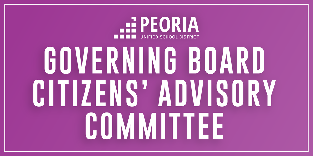 Purple promotional graphic for the Peoria Unified School District. The Peoria Unified School District logo appears at the top center above large white text reading, “GOVERNING BOARD CITIZENS’ ADVISORY COMMITTEE.” A thin white border frames the design against a purple gradient background.