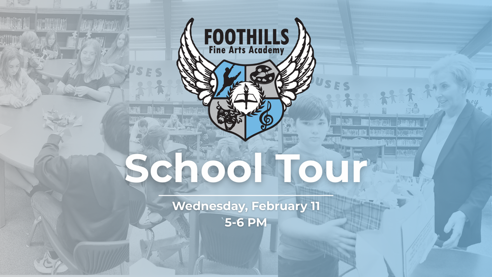 Foothills Fine Arts Academy School Tour promotional graphic featuring the academy crest above the text ‘School Tour,’ with event details Wednesday, February 11, 5–6 PM, over a collage of students engaged in classroom activities.