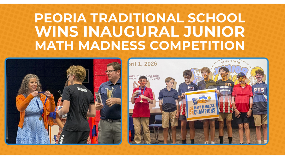 Promotional graphic with an orange patterned background and large headline text reading, “Peoria Traditional School Wins Inaugural Junior Math Madness Competition.” Two photos are displayed side by side. The left photo shows a student receiving medals from an adult at a competition area, with other adults nearby holding items. The right photo shows a group of students standing on a stage holding a large sign that reads “Math Madness Champions,” with a projected screen and school logos visible behind them.
