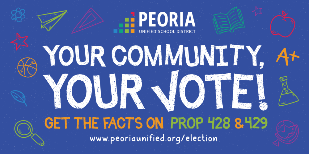 Peoria Unified School District election information banner featuring school-themed illustrations and the message: “Your Community, Your Vote! Get the Facts on Prop 428 & 429” with the website peoriaunified.org/election.