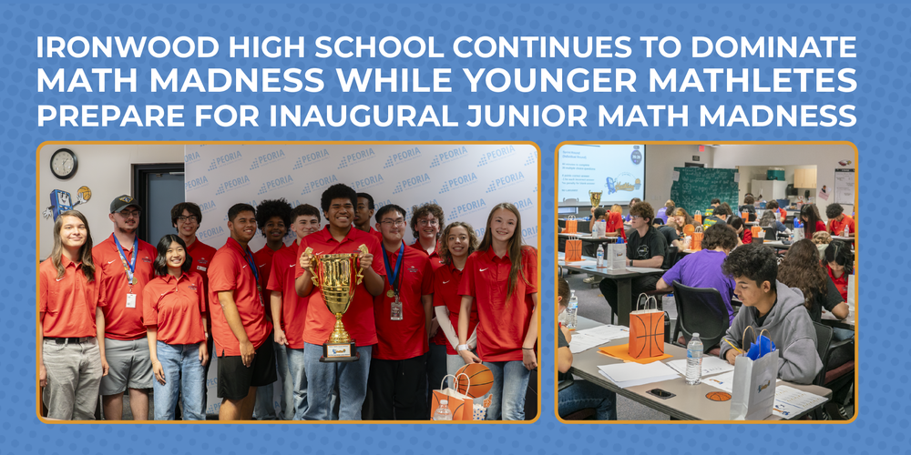 Graphic with headline “Ironwood High School Continues to Dominate Math Madness While Younger Mathletes Prepare for Inaugural Junior Math Madness.” Below the headline are two photos: on the left, a group of Ironwood High School students wearing red shirts smile and pose with a large championship trophy; on the right, younger students sit at tables in a classroom, working on math problems during a Math Madness competition.