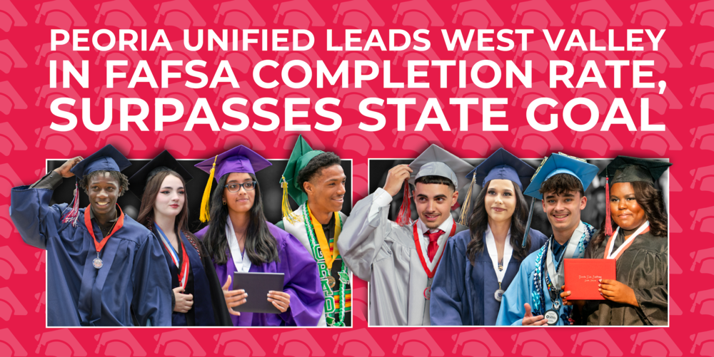 Promotional graphic with the headline: “PEORIA UNIFIED LEADS WEST VALLEY IN FAFSA COMPLETION RATE, SURPASSES STATE GOAL.” The background is bright pink with a repeating graduation cap pattern. Along the bottom are two photo panels featuring several graduates in caps and gowns of various colors, wearing medals and honor cords, with one graduate holding a red diploma cover. The design celebrates student achievement and FAFSA completion success.