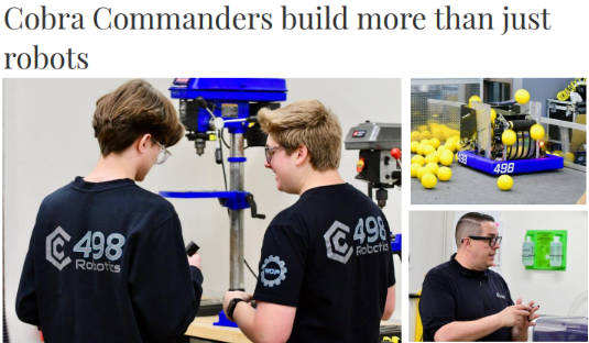 Three-panel photo collage showing a high school robotics team. In the large left image, two students wearing ‘498 Robotics’ shirts work together at a workbench beside a blue drill press. In the top-right image, a wheeled robot sits in a gym-like space surrounded by yellow balls. In the bottom-right image, an adult team mentor speaks while gesturing near a wall-mounted device. The collage is titled ‘Cobra Commanders build more than just robots.