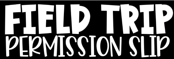 Field Trip Permission Slips