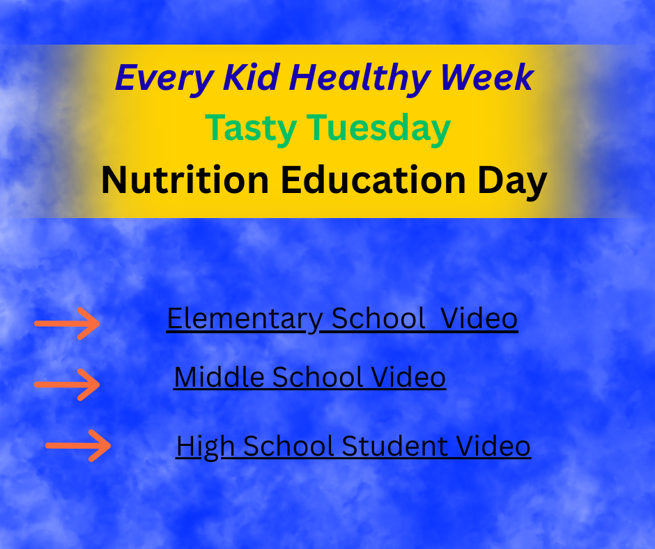 Tasty Tuesday of Every Kid Healthy Week. It is Nutrition Education day. Links to videos for each school level