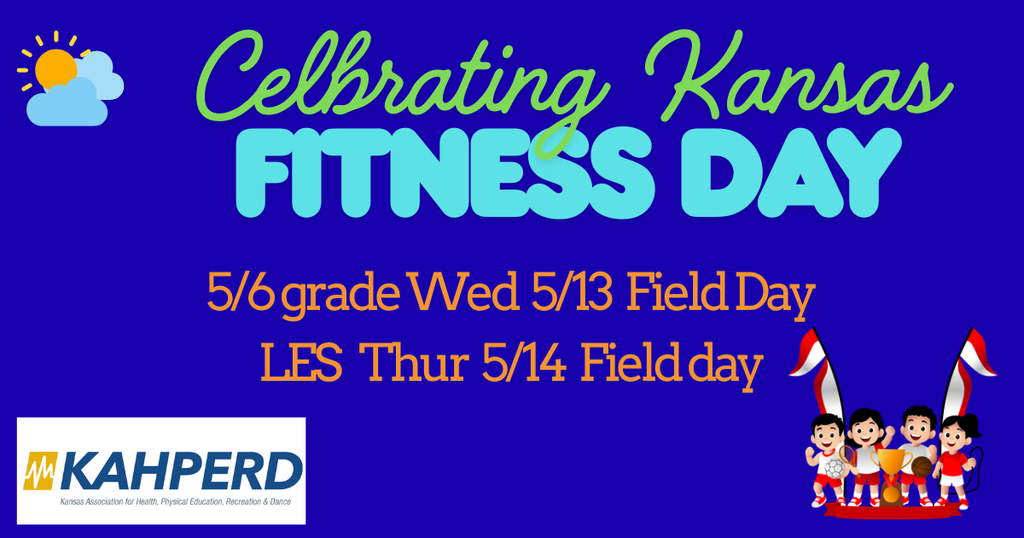 Celebrating Kansas fitness day. 5/6 grade Wed 5/13 field day and LES thur 5/14 Field Day.