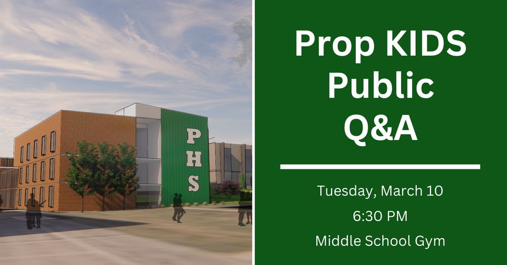 A graphic that says "Prop KIDS Public Q&A" and "Tuesday, March 10, 6:30, Middle School Gym." There is also a  rendering of the proposed PHS building.