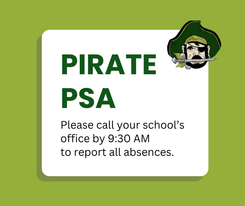 Pirate PSA. Please call your school's office by 9:30 AM to report all absences.