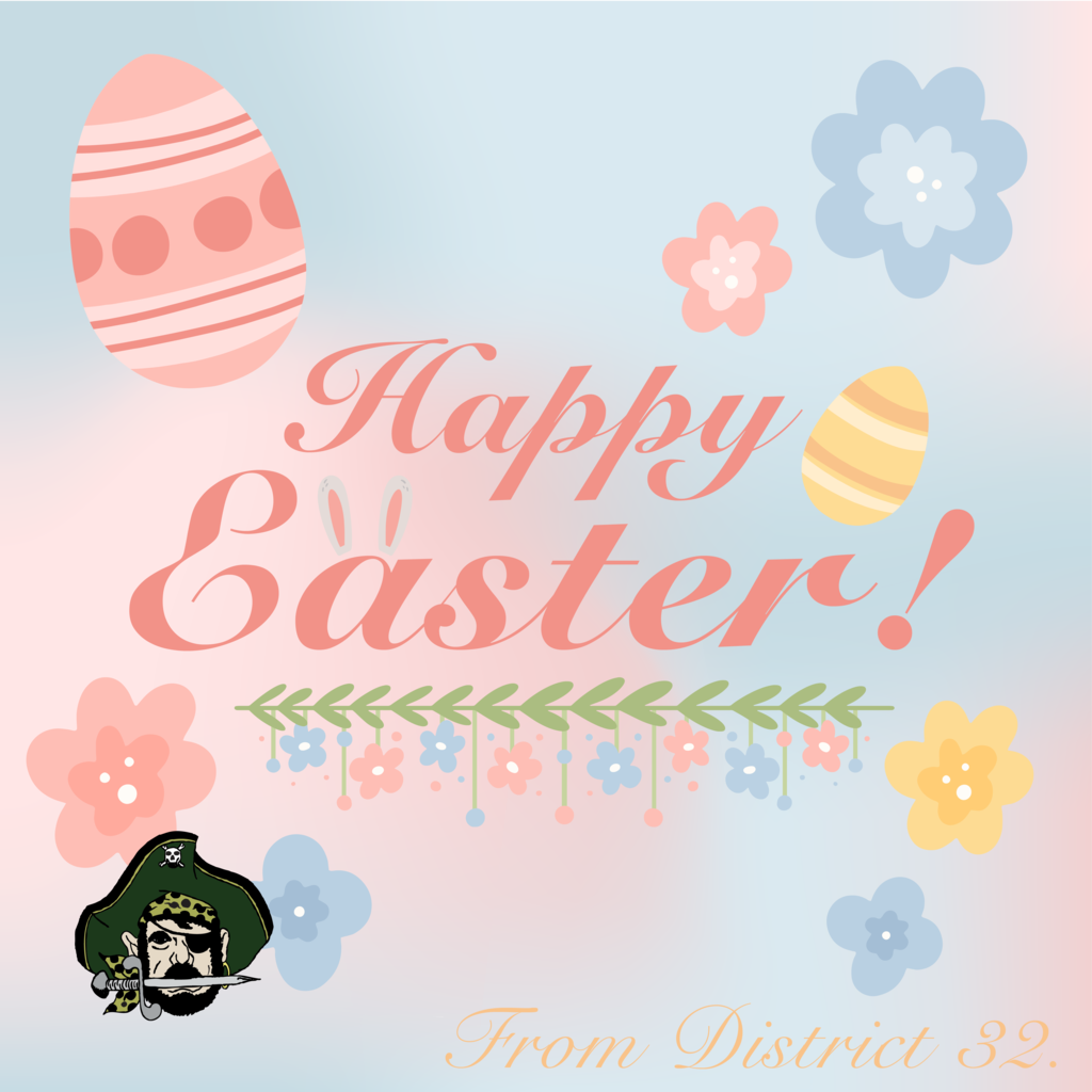 A graphic that says "Happy Easter from District 32" It has pastel pink, yellow, and blue flowers and Easter eggs on it.