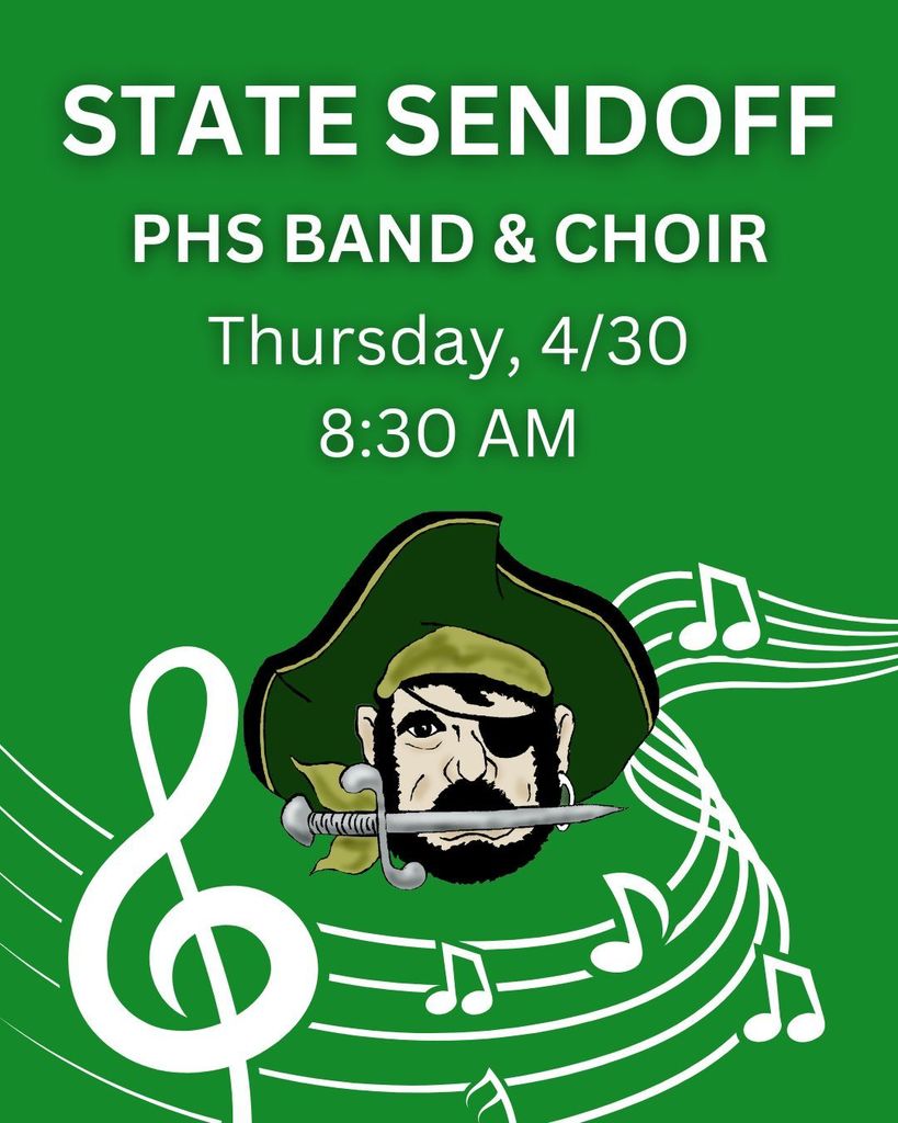 Graphic that says "State Sendoff PHS Band & Choir. Thursday, 4/30, 8:30 AM." It has a green background with a pirate head logo and decorative music notes.