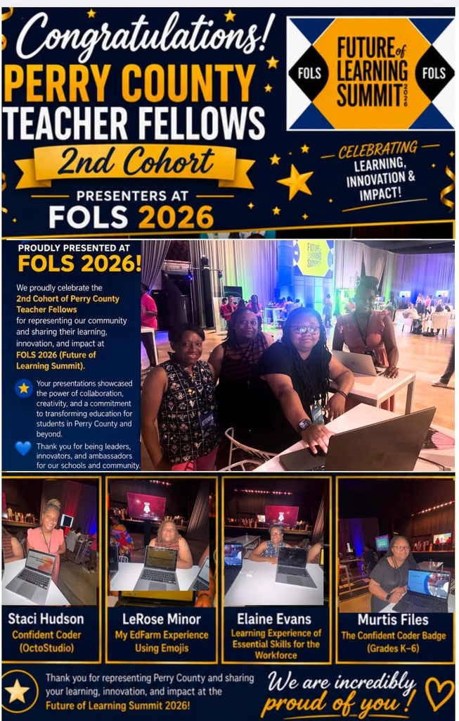 A celebratory flyer recognizes the Perry County Teacher Fellows – Second Cohort for presenting at the 2026 Future of Learning Summit (FOLS). The top of the flyer features the headline, "Congratulations! Perry County Teacher Fellows – 2nd Cohort, Presenters at FOLS 2026," alongside the Future of Learning Summit logo and the conference theme, "Celebrating Learning, Innovation & Impact." The center of the flyer includes a group photo of four Perry County educators attending the conference. A sidebar congratulates the fellows for representing Perry County by sharing their learning, innovation, and impact while highlighting their collaboration, creativity, and commitment to transforming education. The bottom section features individual photos of each presenter with the titles of their presentations: Staci Hudson – Confident Coder (OctoStudio) LeRose Minor – My EdFarm Experience Using Emojis Elaine Evans – Learning Experience of Essential Skills for the Workforce Murtis Files – The Confident Coder Badge (Grades K–6) The flyer concludes with a message thanking the educators for representing Perry County at the Future of Learning Summit 2026 and proudly states, "We are incredibly proud of you!" The overall design uses navy blue and gold accents with stars and celebratory graphics to recognize the teachers' accomplishments and their contributions to innovation in education.