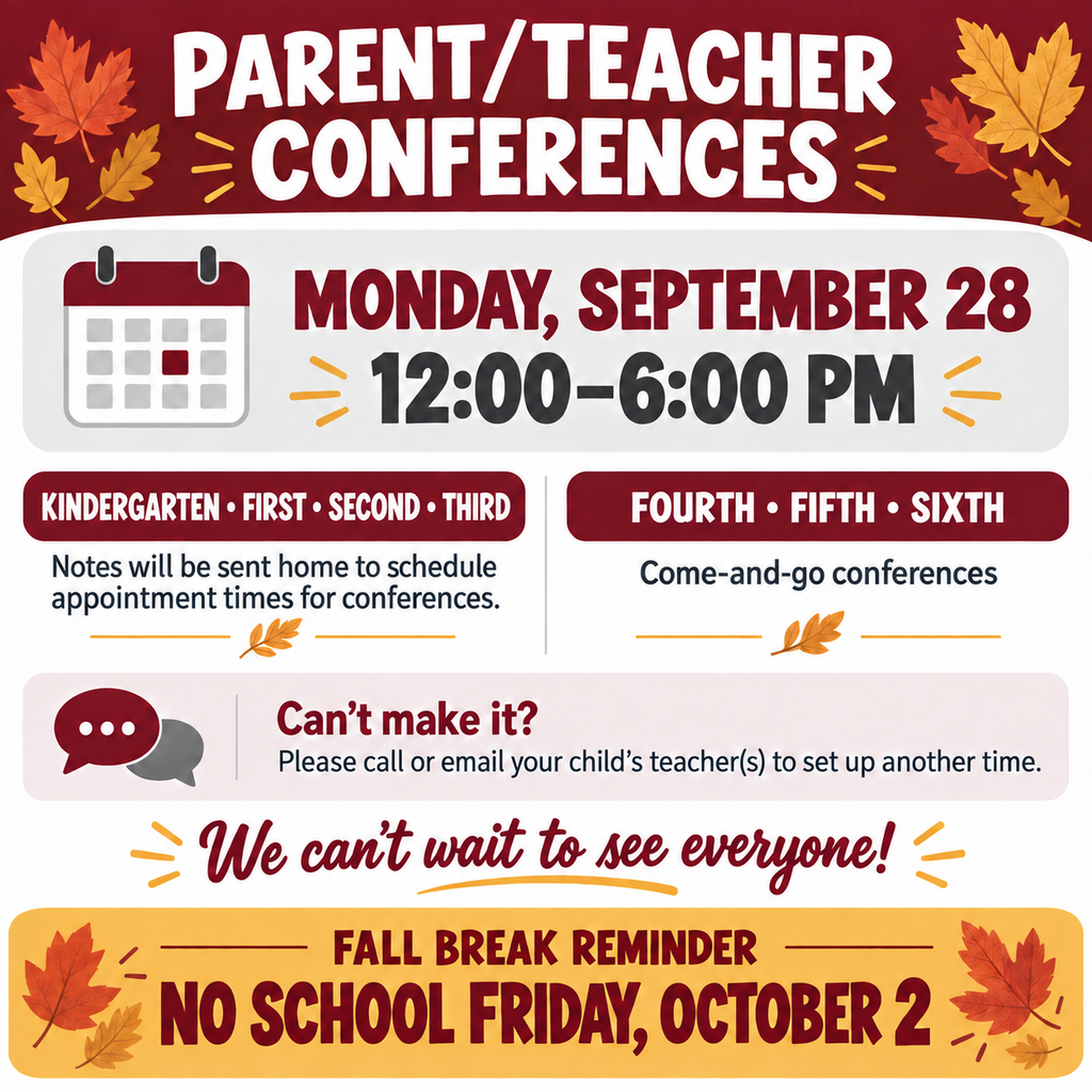 Parent/Teacher Conferences will be Monday, Sept. 28th from 12:00-6:00. No school on Friday, Oct. 2 for Fall Break. 