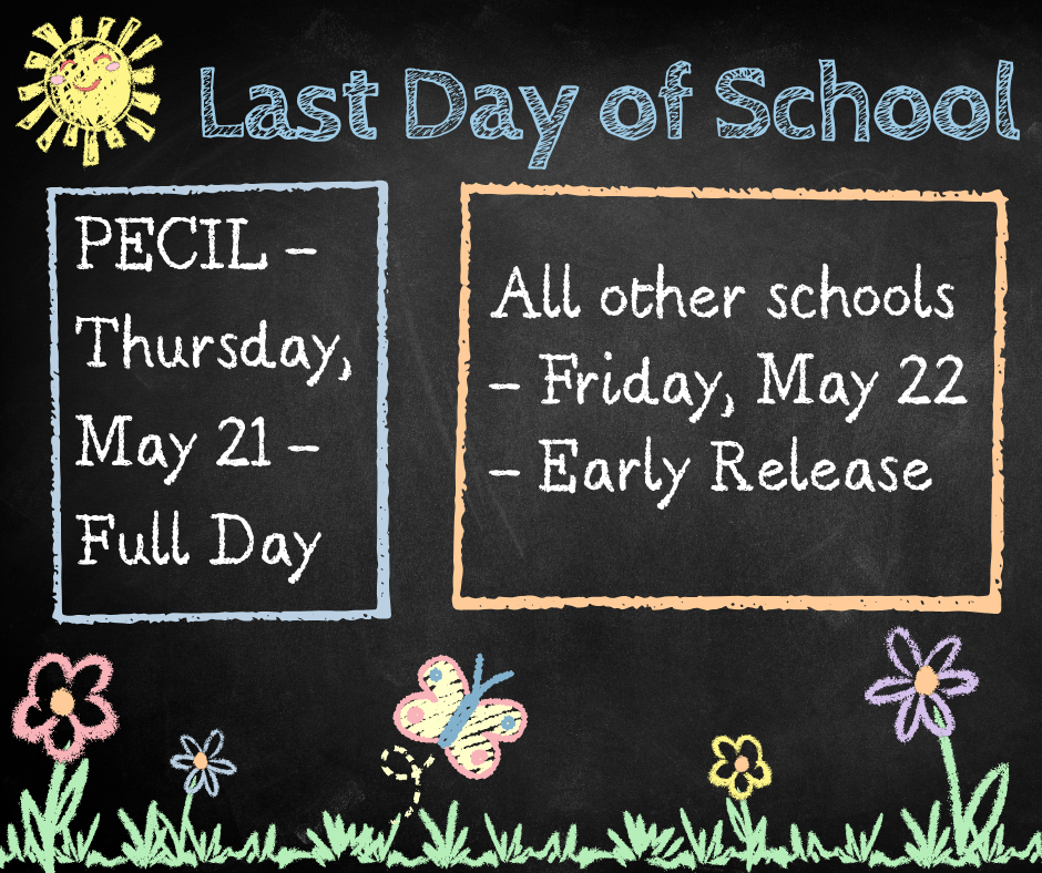 Graphic that says that the last day of school for PECIL is Thursday, May 21, full day, and all other schools will be Friday, May 22, early release