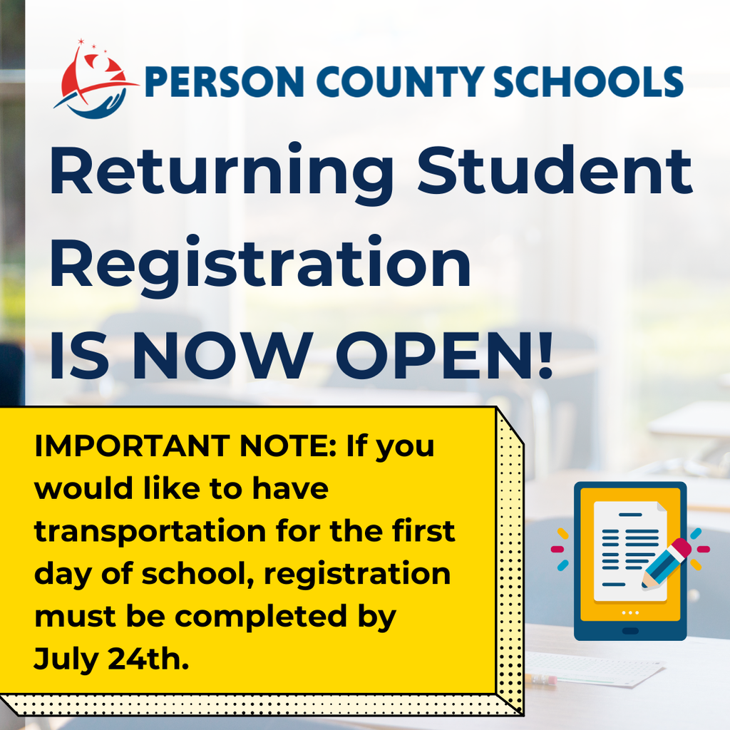 Graphic for Person County Schools that says "Returning Student Registration is Now Open! IMPORTANT NOTE: If you would like to have transportation for the first day of school, registration must be completed by July 24th."