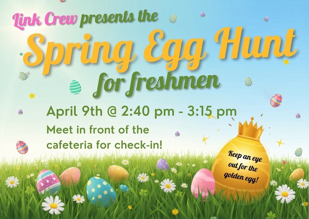 Link Crew is hosting an egg hunt for freshmen! Come find some eggs with various treats and prizes! See you at 2:40 PM in front of the cafeteria!