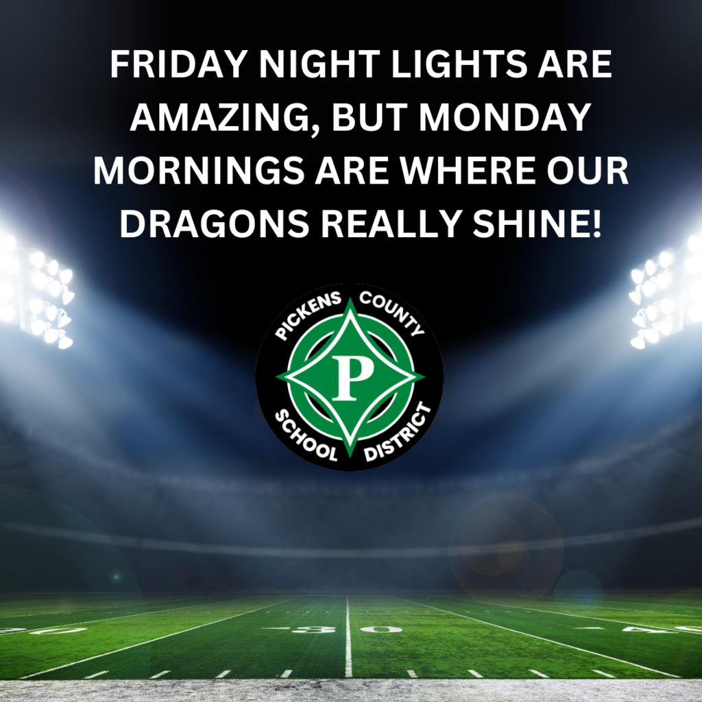 FRIDAY NIGHT LIGHTS ARE AMAZING, BUT MONDAY MORNINGS ARE WHERE OUR DRAGONS REALLY SHINE! Attendance Matters!