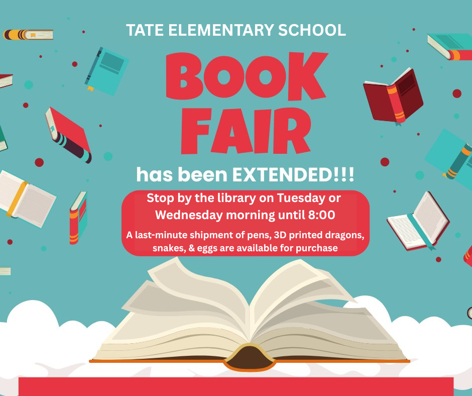 tate elementary school bookfair has been extended. stop by the library on tuesday or wednesday morning until 8:00