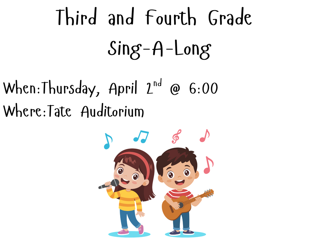 Third and fourth grade sing a long When April 2nd @ 6:00  Where tate auditorium 