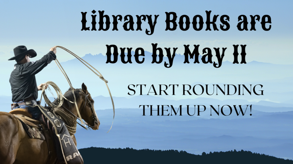 Library Books are due May 11