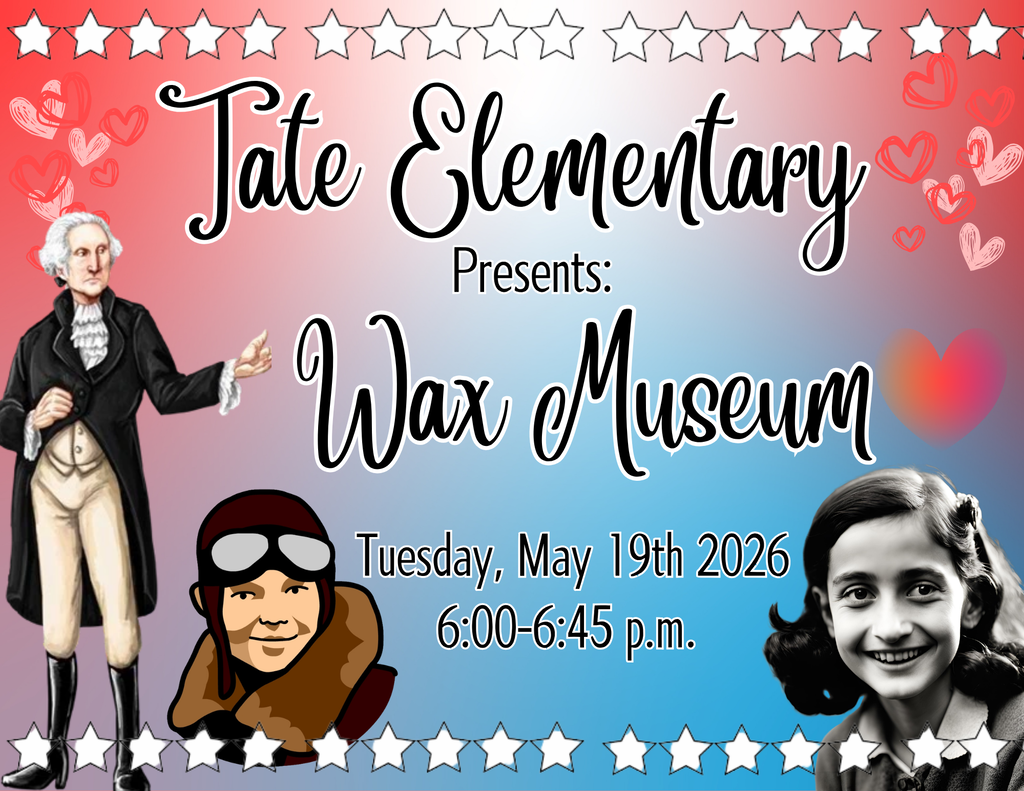 Tate Elementary presents wax Museum Tuesday, May 19th 2026 6:0-6:45pm