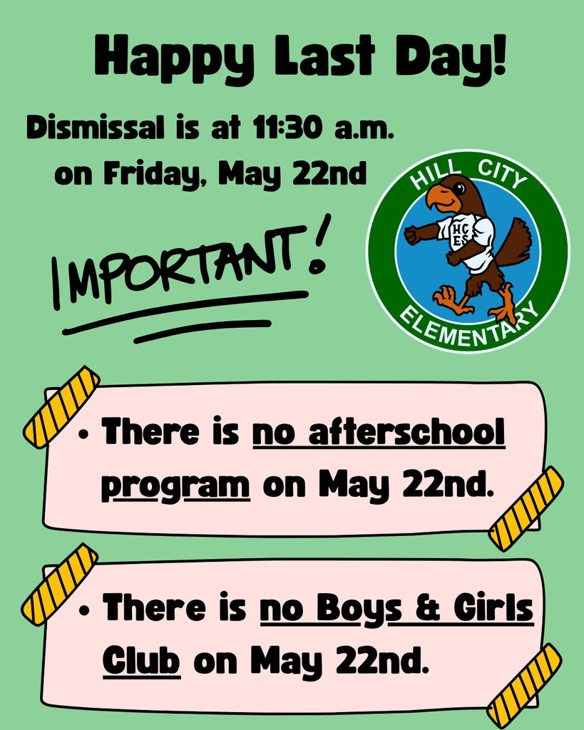  Just a reminder that dismissal on Friday, May 22, will be at 11:30 a.m. Please note that there will be no afterschool program or Boys & Girls Club available that day.