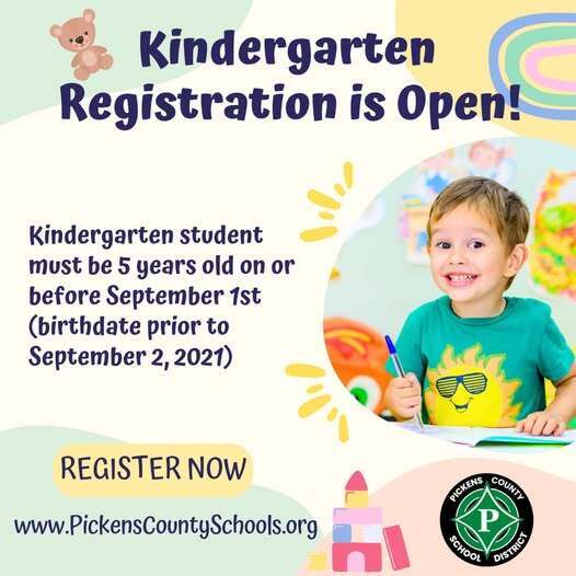 Kindergarten Registration is Open.  Kindergarten student must be  5 years old on or before September 1st (birthdate prior to 9/2, 2021) register now at www.pickenscountyschools.org