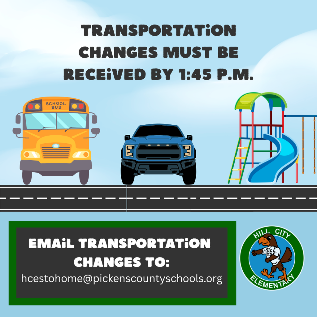 Email hcestohome@pickenscountyschools.org before 1:45 p.m. if the change is unexpected (bus, car rider, or after-school care).