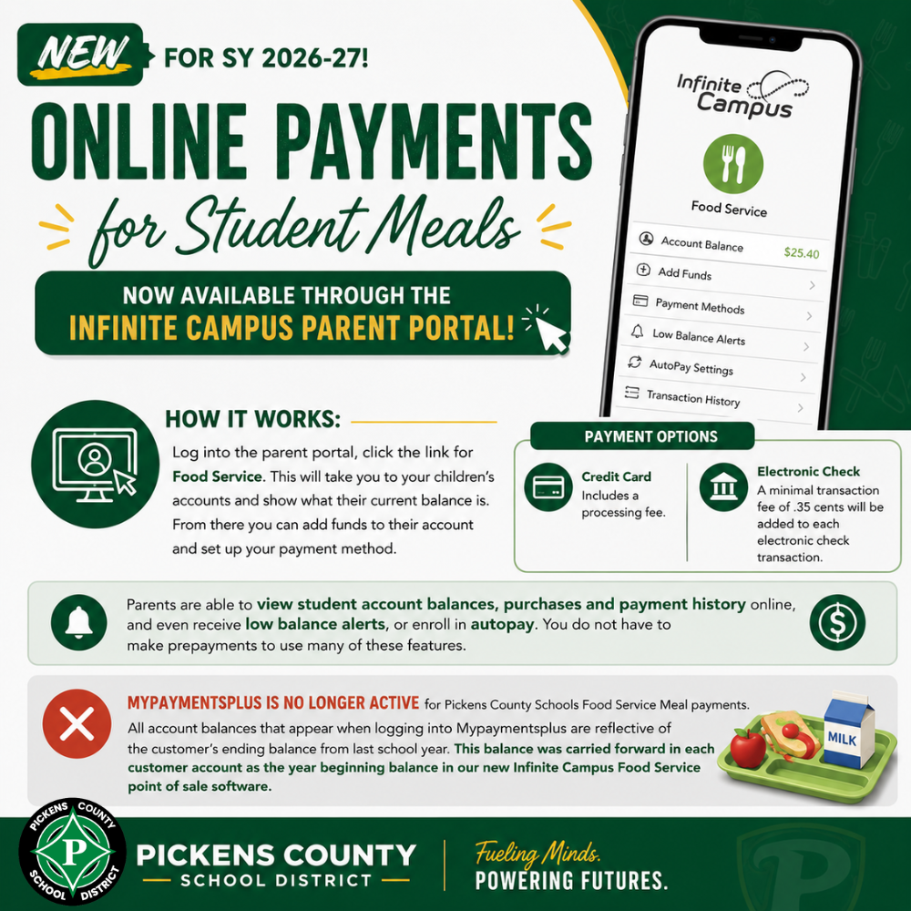 NEW for SY 2026-27! Online Payments for student meals are now available through the Infinite Campus Parent Portal. Log into the parent portal, click the link for food service. This will take you to your children's accounts and show what their current balance is.