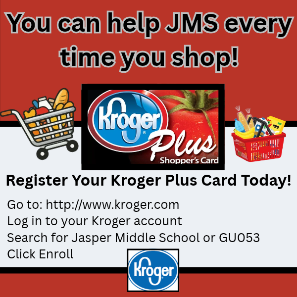 Link your Kroger Card to help JMS! Go to: http://www.kroger.com Log into your Kroger account Search for Jasper Middle School or GU053 Click Enroll