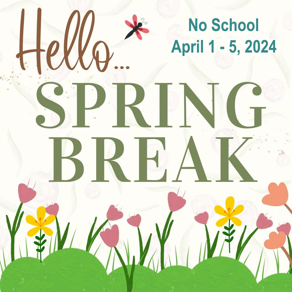 Spring Break April 1-5, 2024