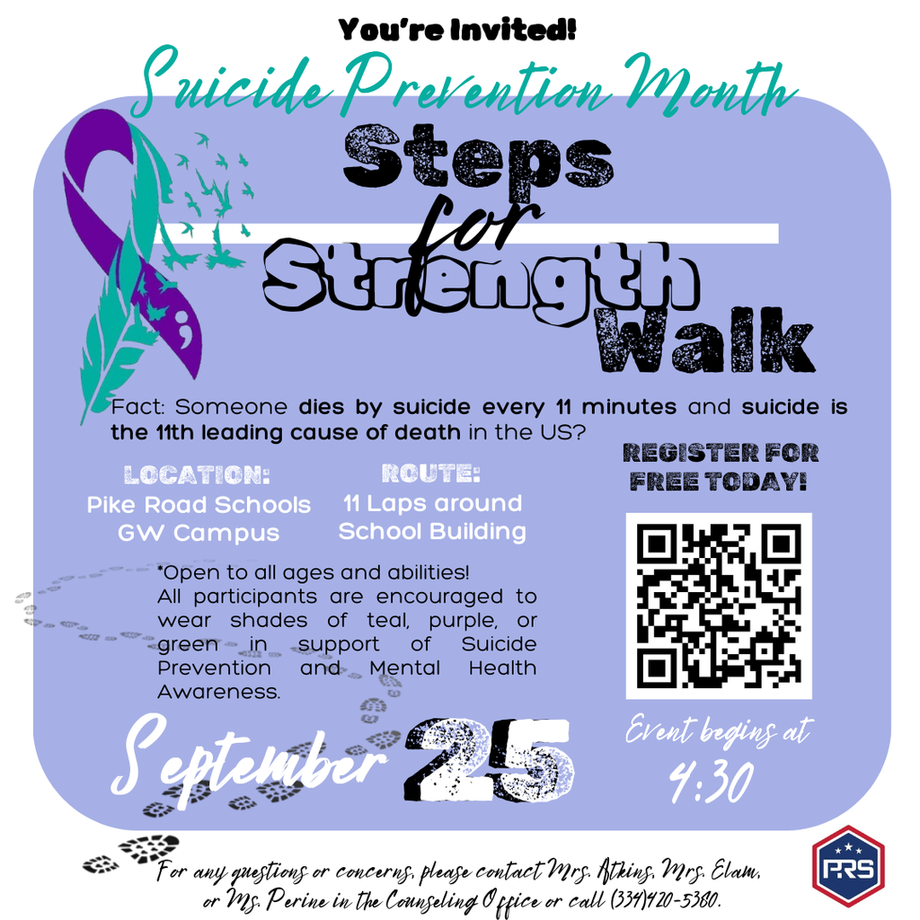 Suicide Prevention Month Sceps Stength Fact: Someone dies by suicide every 11 minutes and suicide is the 11th leading cause of death in the US? 陇EGISTEK FC醃 LOCATION: 醃①UY隘: PREE TODAY™ Pike Road Schools 11 Laps around GW Campus School Building *Open to all ages and abilities! All participants are encouraged to wear shades of teal, purple, or green in support of Suicide Prevention and- Mental Health Awareness. September Event beging at 4:30