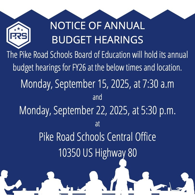 The Pike Road Schools Board ofEducation will hold itsannual budget hearings for FY26at the below timesand location. Monday,September15,2025,at7:30a.m  and  Monday,September22,2025,at5:30 p.m.  at  Pike Road Schools Central Office  10350 US Highway80