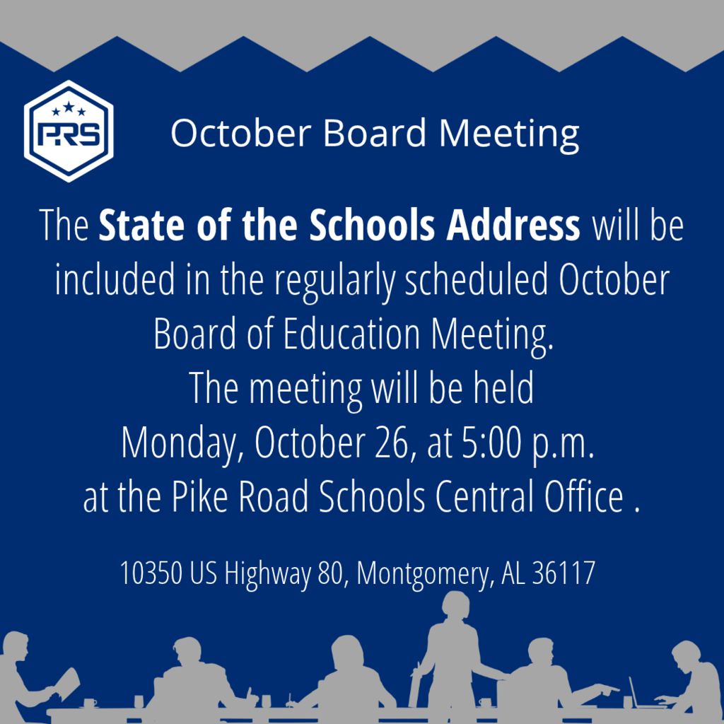 The State of the Schools Address will be included in the regularly scheduled October Board of Education Meeting. The meeting will be held Monday, October 26, at 5:00 p.m. at the Pike Road Schools Central Office, 10350 US Highway 80