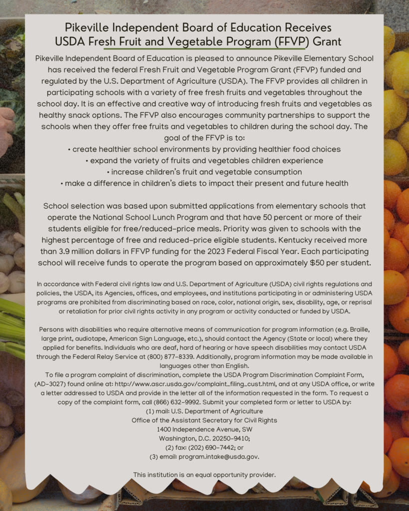 Pikeville Independent Board of Education is pleased to announce Pikeville Elementary School has received the federal Fresh Fruit and Vegetable Program Grant (FFVP) funded and regulated by the U.S. Department of Agriculture (USDA).