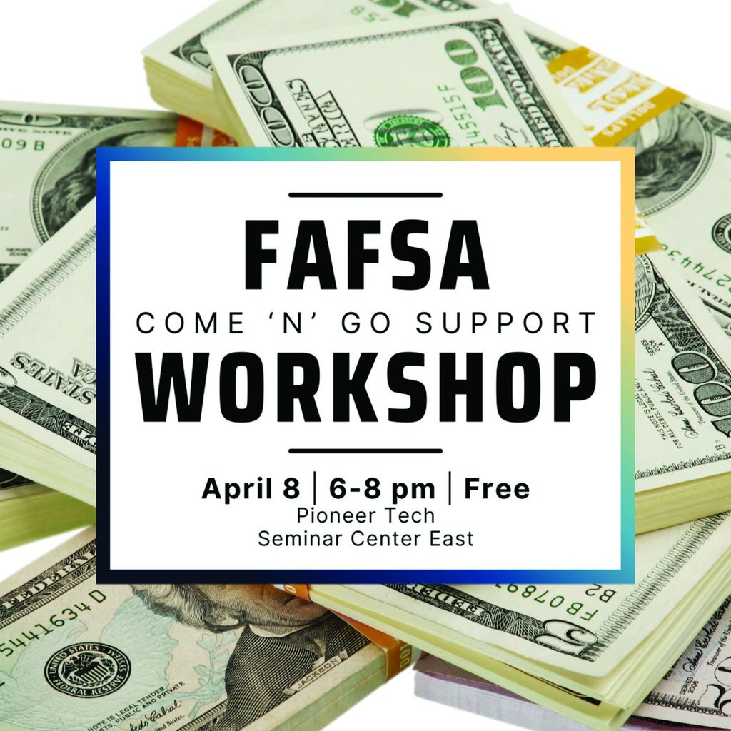 Flyer for a free FAFSA workshop on April 8 from 6 to 8 pm at Pioneer Tech Seminar Center East with a background of stacked hundred-dollar bills.