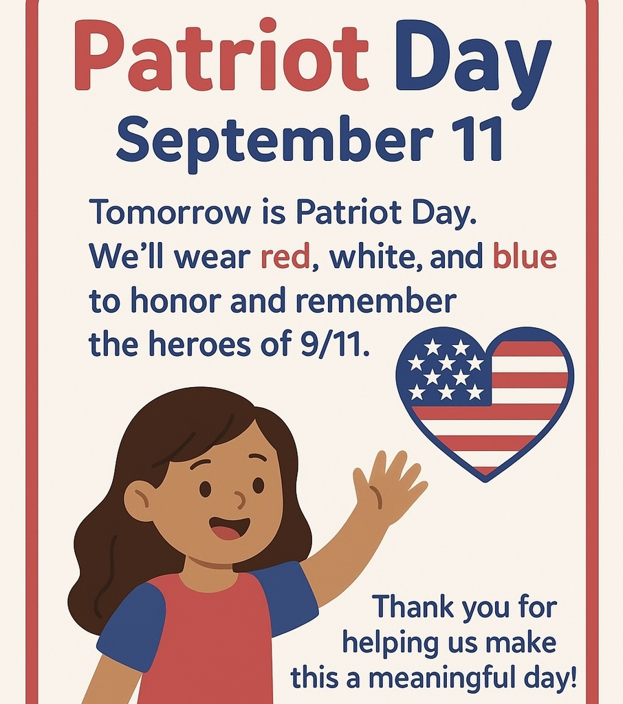A clip art image of a cartoon girl wearing a red and blue shirt waving with a heart flag. On a cream background with blue text that states Patriot Day September 11 Tomorrow is Patriot Day. We’ll wear red, white and blue to honor and remember the heroes of 9/11. Thank you for helping us make this a meaningful day!