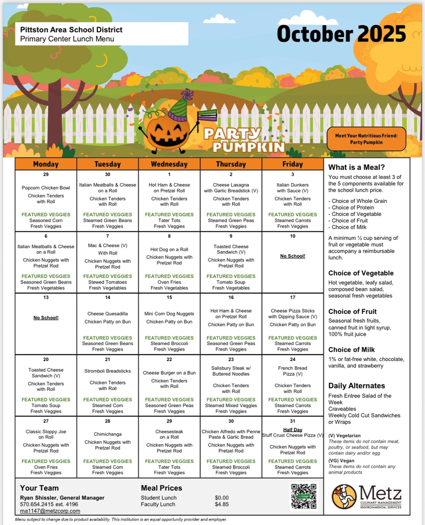 Pittston Area School District – Primary Center Lunch Menu (October 2025) A colorful fall-themed lunch menu with pumpkins, leaves, and a white fence background. The menu shows daily lunch options for October 2025, organized by weekday (Monday–Friday). Each day lists two entrée choices, featured vegetables, and notes if school is closed. It also explains what constitutes a meal, choices of vegetables, fruit, milk, and daily alternates like sandwiches and wraps. The Metz Culinary Management logo appears at the bottom with contact information for the general manager and student/faculty lunch prices.