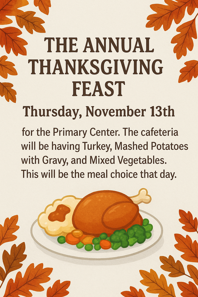 Graphic with brown text 🦃🍂 Annual Thanksgiving Feast! 🍂🦃 The Primary Center will be celebrating our Annual Thanksgiving Feast on Thursday, November 13th! Turkey dinner clipart and leaf clipart border.