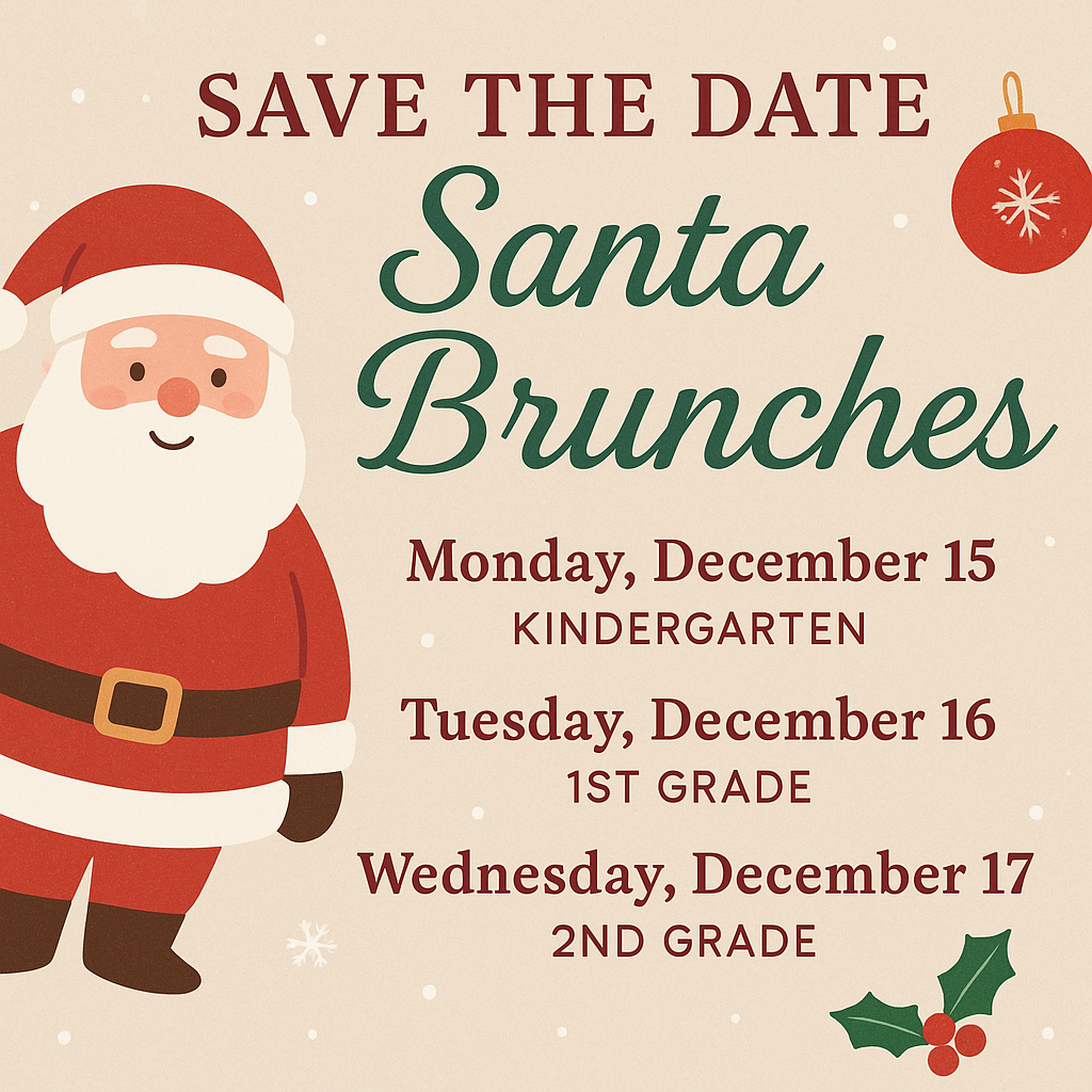 A flyer save the date for santa brunch monday december 15th kindergarten, tuesday december 16 1st and Wednesday December 17 2nd grade