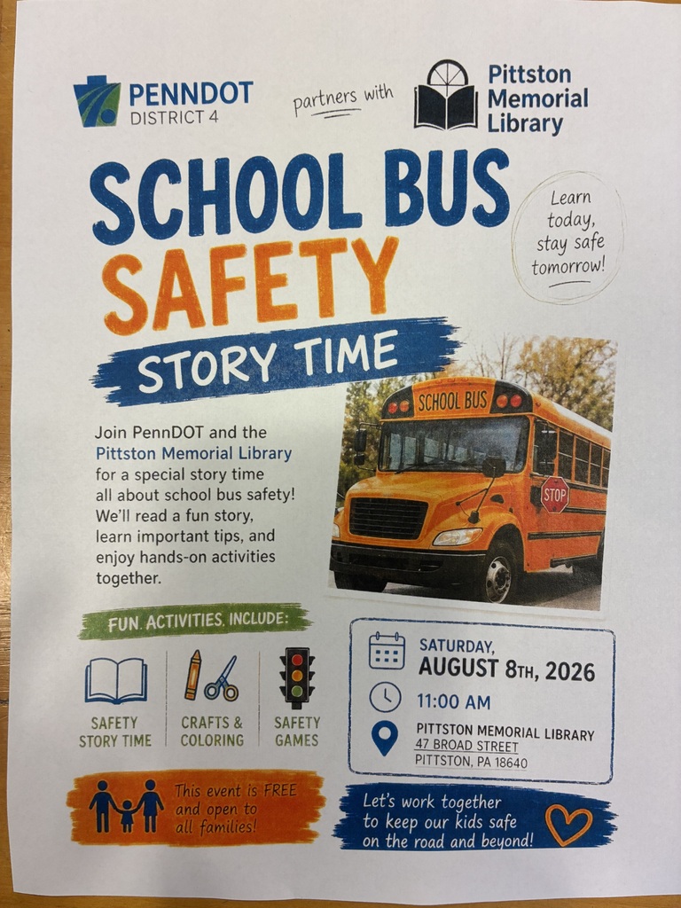 School bus safety storytime flyer- PENNDOT DISTRICT 4 partners with Memorial Library SCHOOL BUS Learn today, stay safe tomorrow! SAFETY STORY TIME SCHOOL BUS Join PennDOT and the Pittston Memorial Library for a special story time all about school bus safety! We'll read a fun story, learn important tips, and enjoy hands-on activities together. STOP FUN. ACTIVITIES, INCLUDE: SAFETY STORY TIME CRAFTS & COLORING SAFETY GAMES This event is FREE and open to all families! SATURDAY, AUGUST 8TH, 2026 11:00 AM PITTSTON MEMORIAL LIBRARY 47 BROAD STREET PITTSTON, PA 18640 Let's work together to keep our kids safe on the road and beyond!