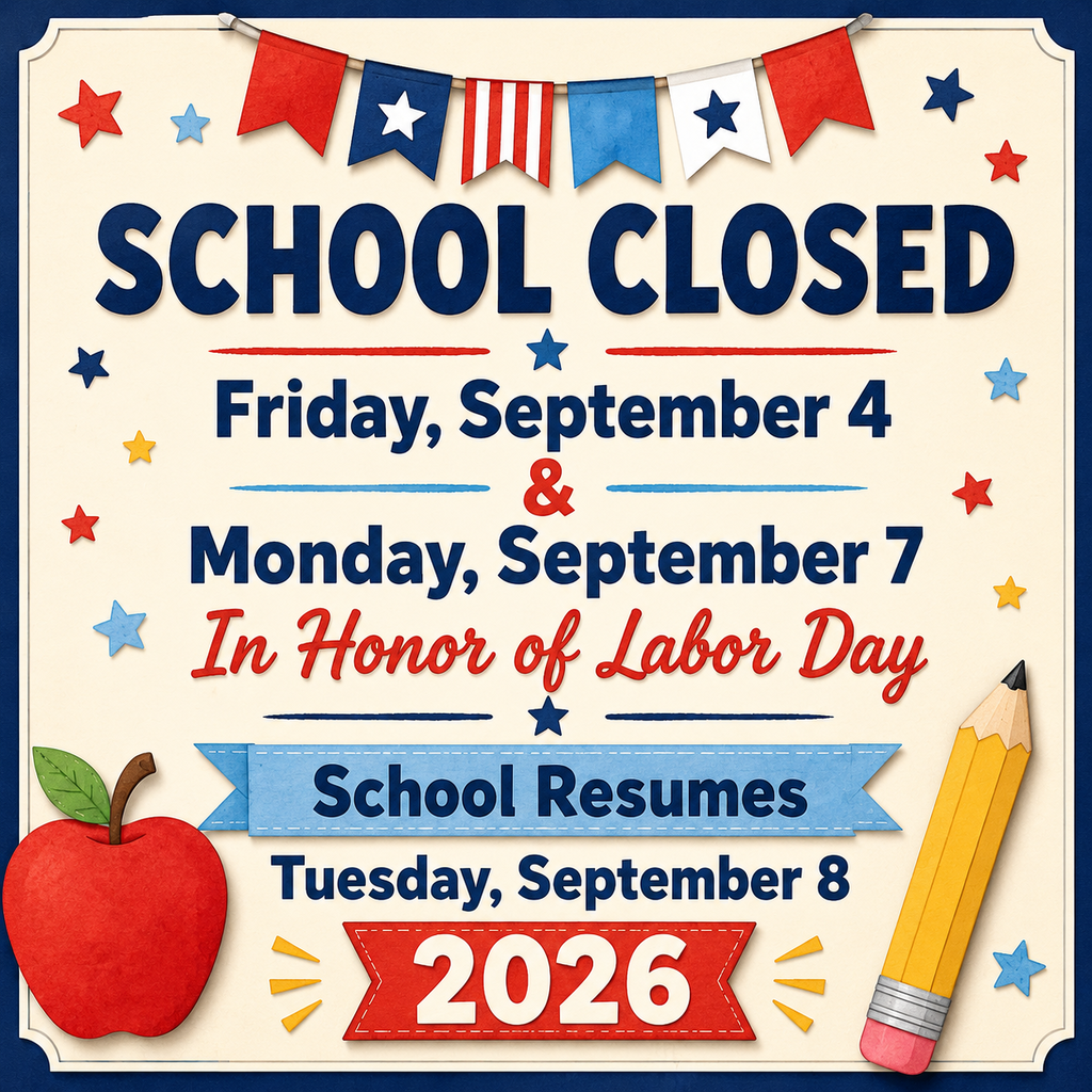 Labor day weekend flyer SCHOOL CLOSED Friday, September 4 Monday, September 7 In Honor of Labor Day School Resumes Tuesday, September 8 2026
