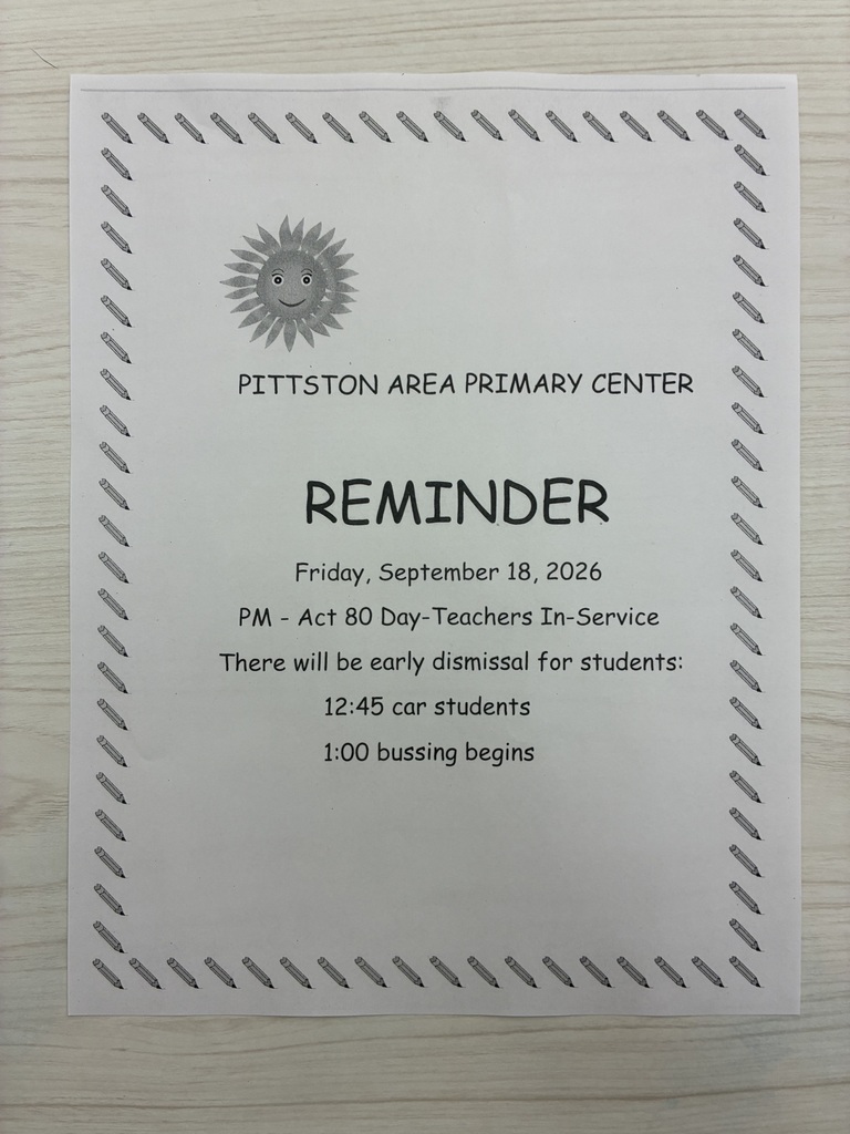 A flyer 📣 PITTSTON AREA PRIMARY CENTER REMINDER Friday, September 18, 2026, is an Act 80 Day for teacher in-service. Students will have an early dismissal: 🚗 Car students: 12:45 p.m. 🚌 Bus dismissal begins: 1:00 p.m. Please plan accordingly. Thank you!